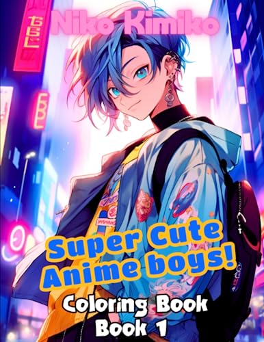 Super Cute Anime Boys Cool Anime Coloring Book For Teens And Adults